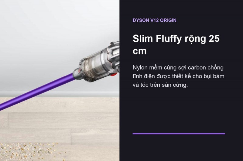 Dyson V12 Origin - Slim Fluffy 25 cm tạo một tuyến riêng cho sàn cứng