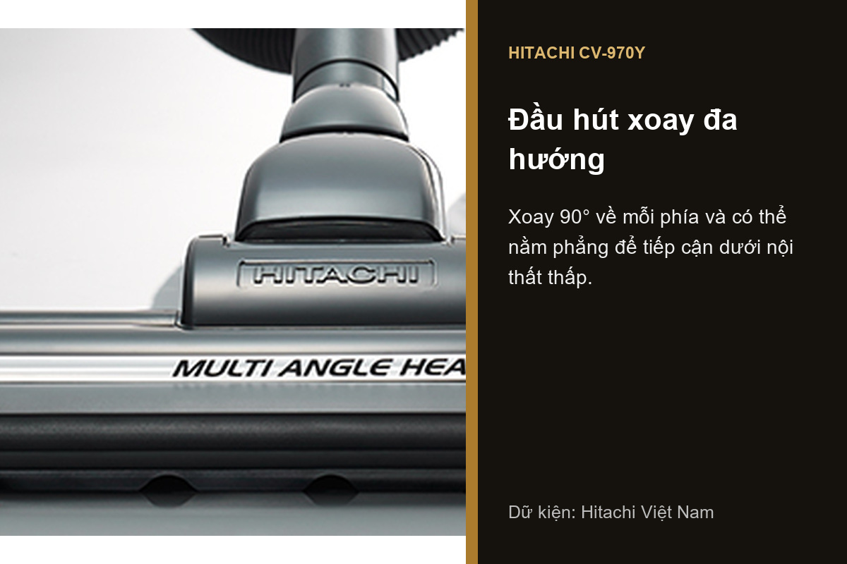 Đầu hút đa góc của Hitachi CV-970Y xoay 90 độ mỗi phía