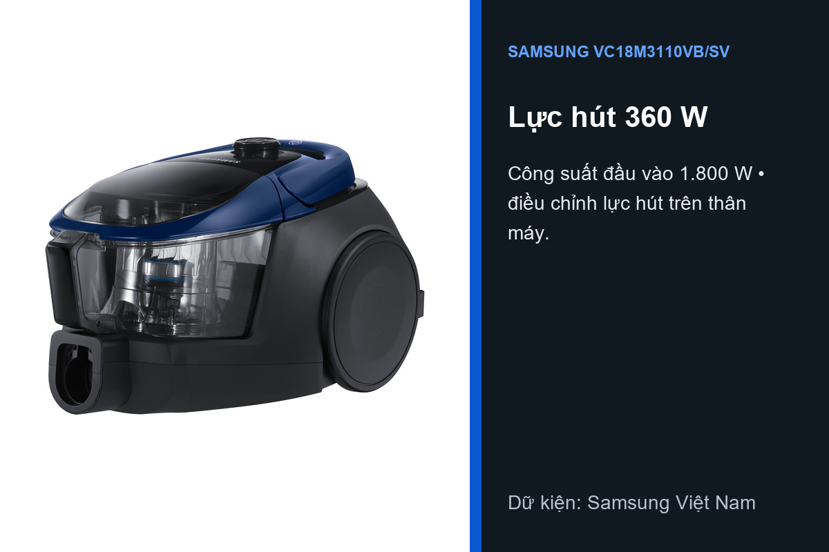 Samsung VC18M3110VB/SV có lực hút 360 W và công suất đầu vào 1800 W
