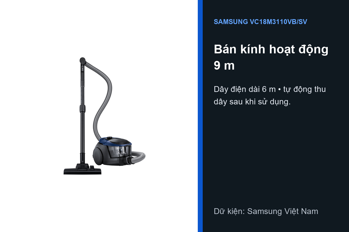 Bán kính hoạt động 9 m và dây điện 6 m của Samsung VC18M3110VB/SV