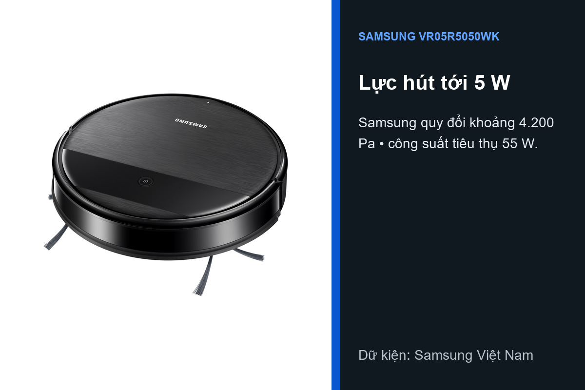 Samsung VR05R5050WK có lực hút tới 5 W khoảng 4200 Pa